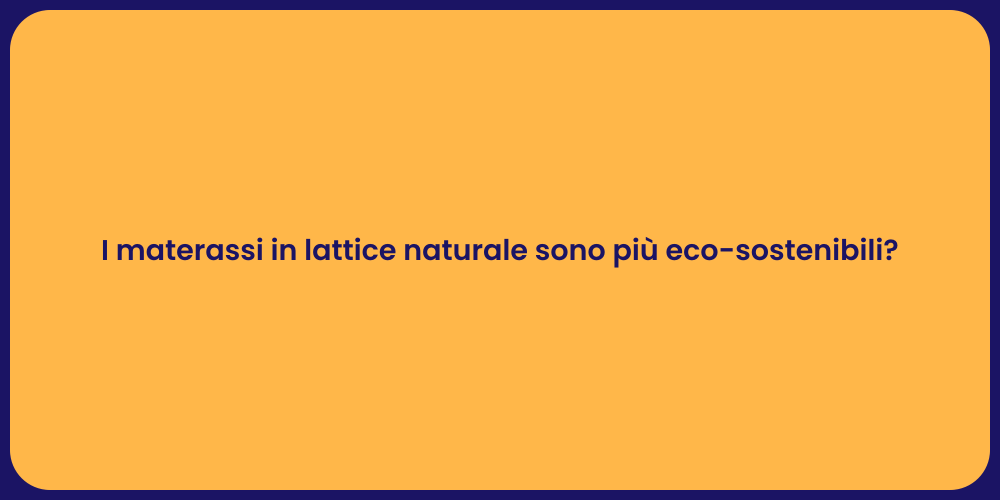 I materassi in lattice naturale sono più eco-sostenibili?