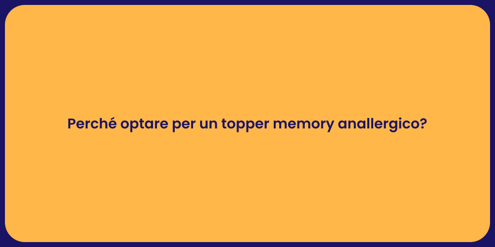 Perché optare per un topper memory anallergico?