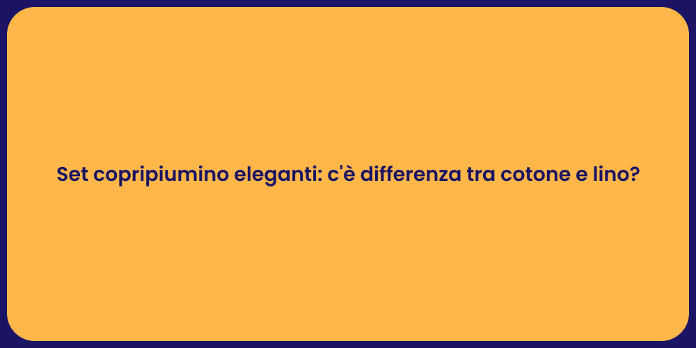 Set copripiumino eleganti: c'è differenza tra cotone e lino?