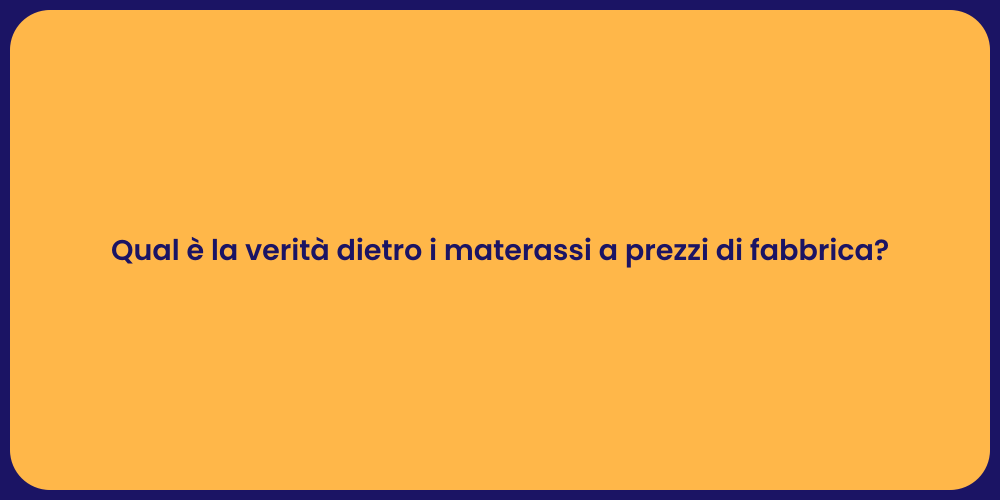 Qual è la verità dietro i materassi a prezzi di fabbrica?