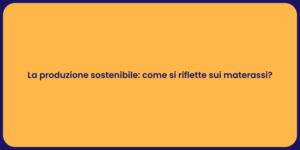 La produzione sostenibile: come si riflette sui materassi?