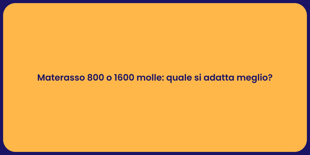 Materasso 800 o 1600 molle: quale si adatta meglio?