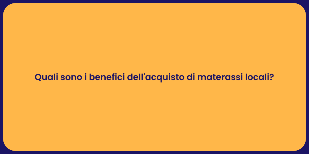 Quali sono i benefici dell'acquisto di materassi locali?
