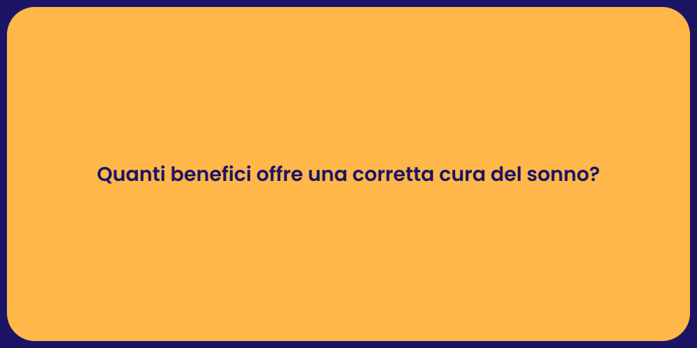 Quanti benefici offre una corretta cura del sonno?