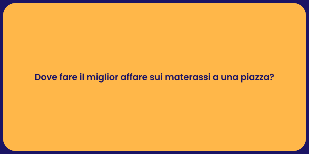 Dove fare il miglior affare sui materassi a una piazza?