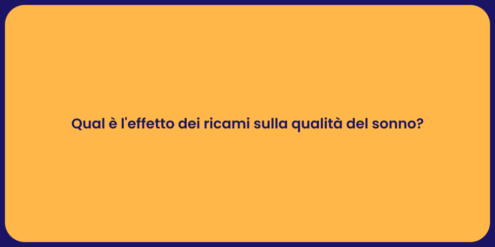 Qual è l'effetto dei ricami sulla qualità del sonno?