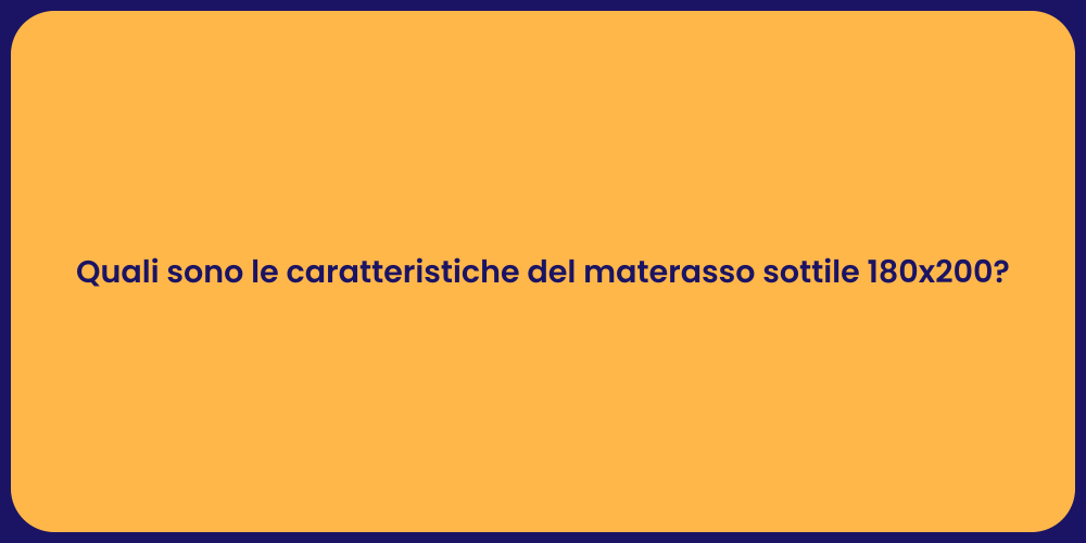 Quali sono le caratteristiche del materasso sottile 180x200?