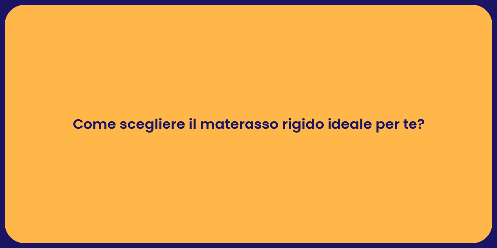 Come scegliere il materasso rigido ideale per te?