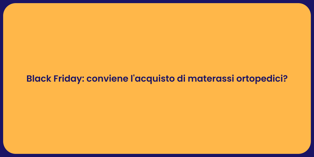 Black Friday: conviene l'acquisto di materassi ortopedici?