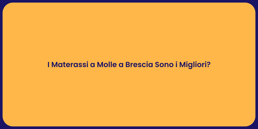 I Materassi a Molle a Brescia Sono i Migliori?