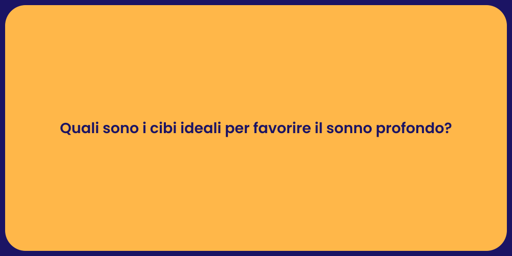 Quali sono i cibi ideali per favorire il sonno profondo?