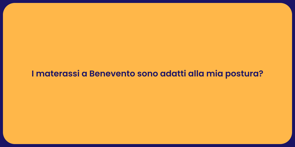 I materassi a Benevento sono adatti alla mia postura?