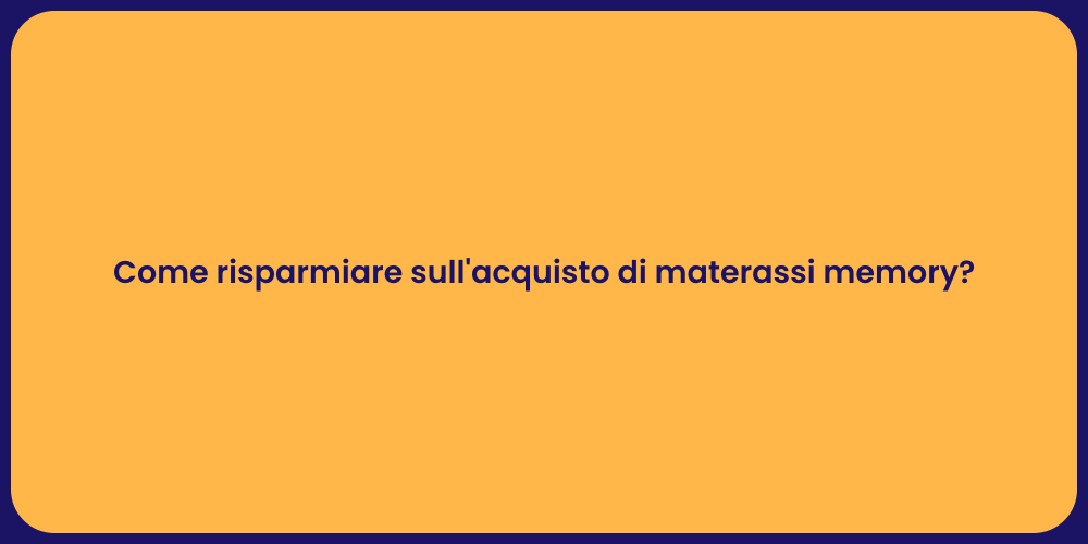 Come risparmiare sull'acquisto di materassi memory?