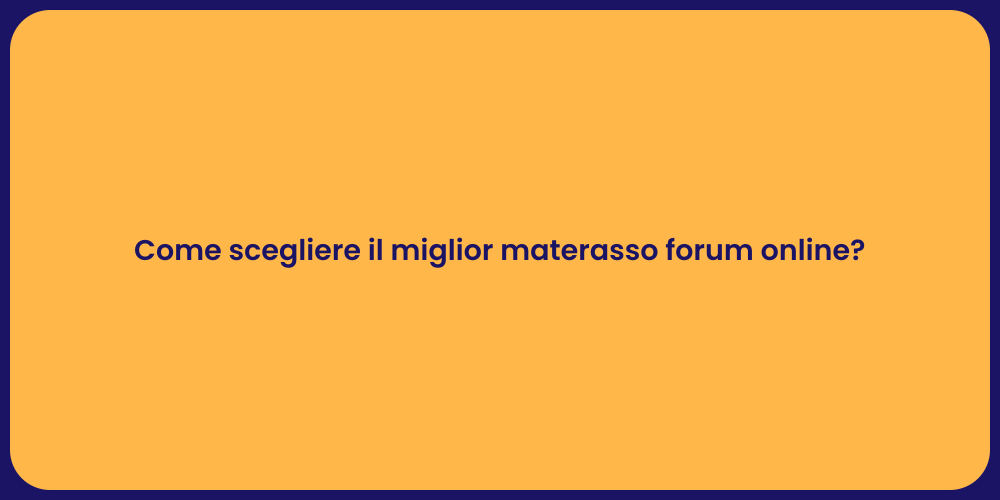 Come scegliere il miglior materasso forum online?