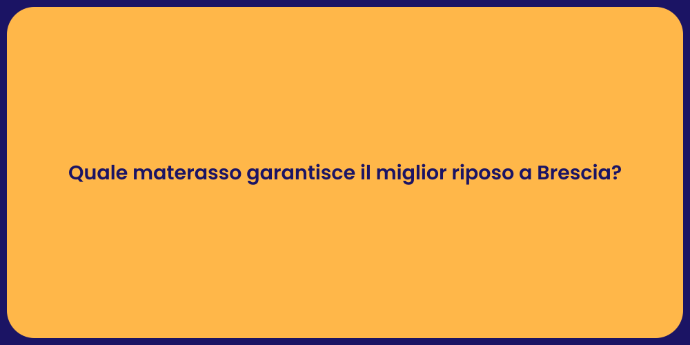Quale materasso garantisce il miglior riposo a Brescia?