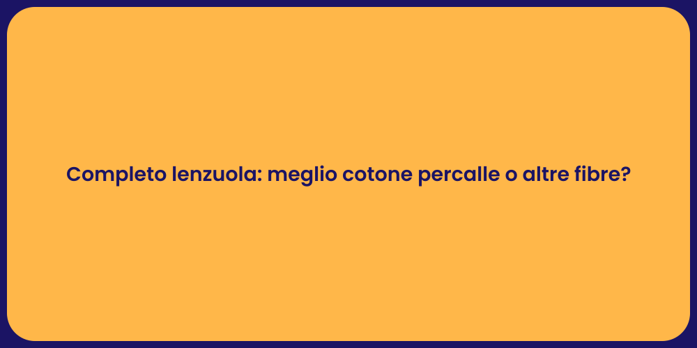 Completo lenzuola: meglio cotone percalle o altre fibre?