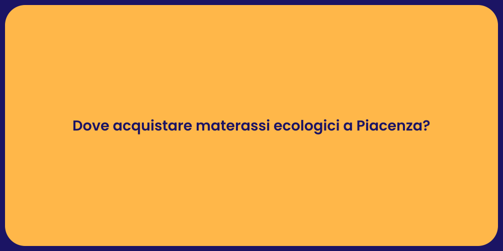 Dove acquistare materassi ecologici a Piacenza?