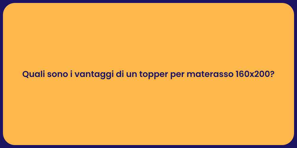 Quali sono i vantaggi di un topper per materasso 160x200?