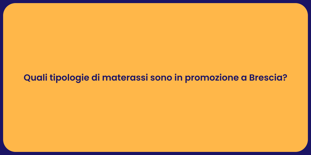 Quali tipologie di materassi sono in promozione a Brescia?