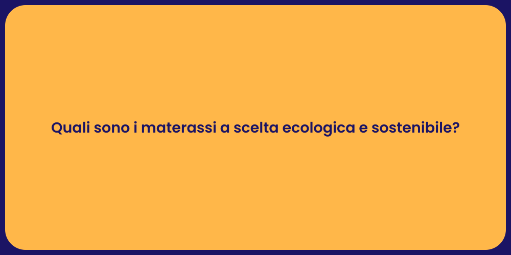 Quali sono i materassi a scelta ecologica e sostenibile?
