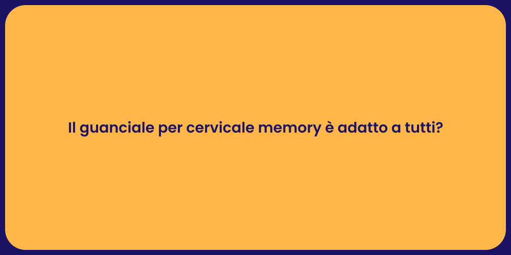 Il guanciale per cervicale memory è adatto a tutti?