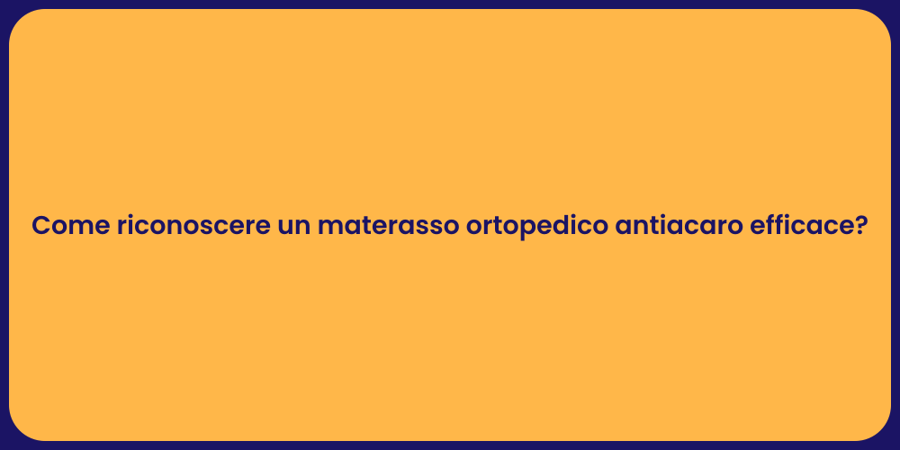 Come riconoscere un materasso ortopedico antiacaro efficace?