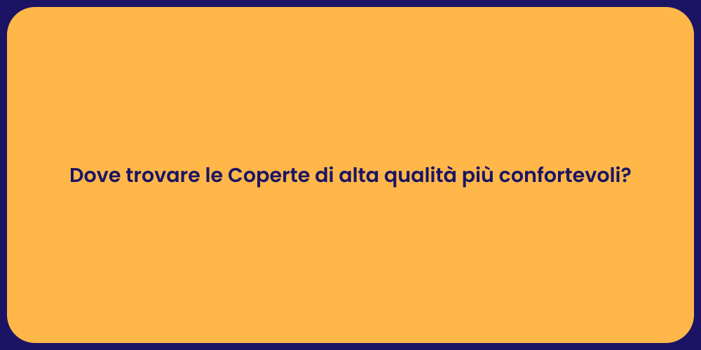 Dove trovare le Coperte di alta qualità più confortevoli?