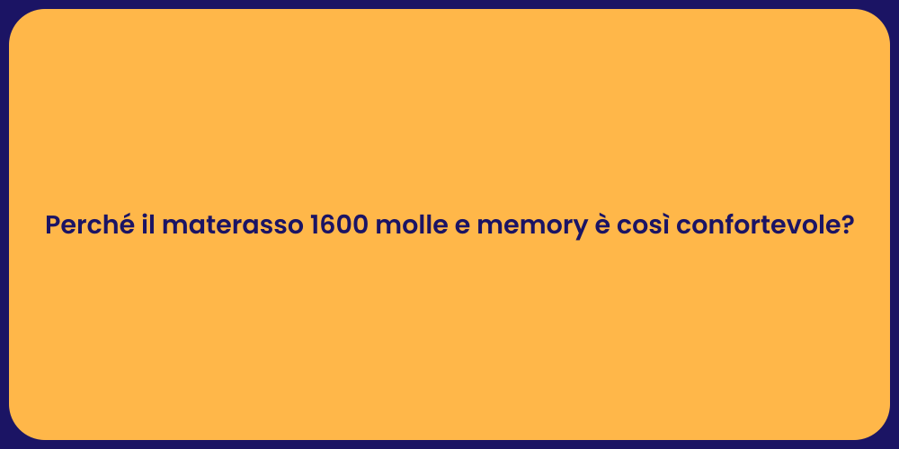 Perché il materasso 1600 molle e memory è così confortevole?