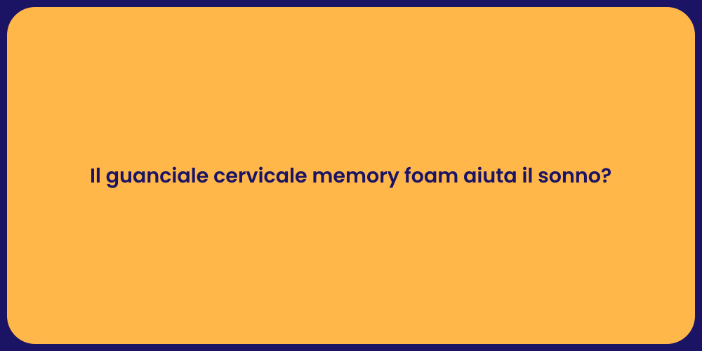 Il guanciale cervicale memory foam aiuta il sonno?