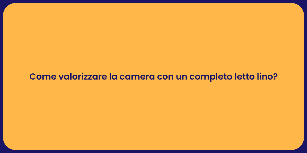 Come valorizzare la camera con un completo letto lino?