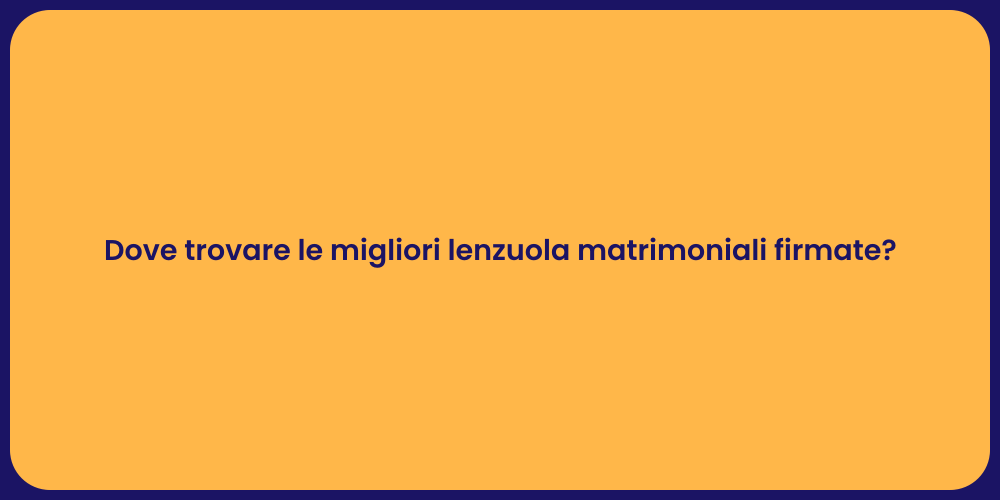 Dove trovare le migliori lenzuola matrimoniali firmate?