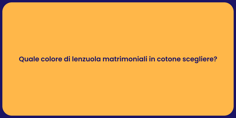 Quale colore di lenzuola matrimoniali in cotone scegliere?