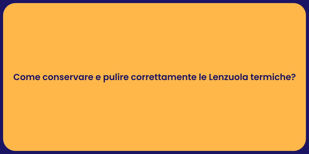 Come conservare e pulire correttamente le Lenzuola termiche?