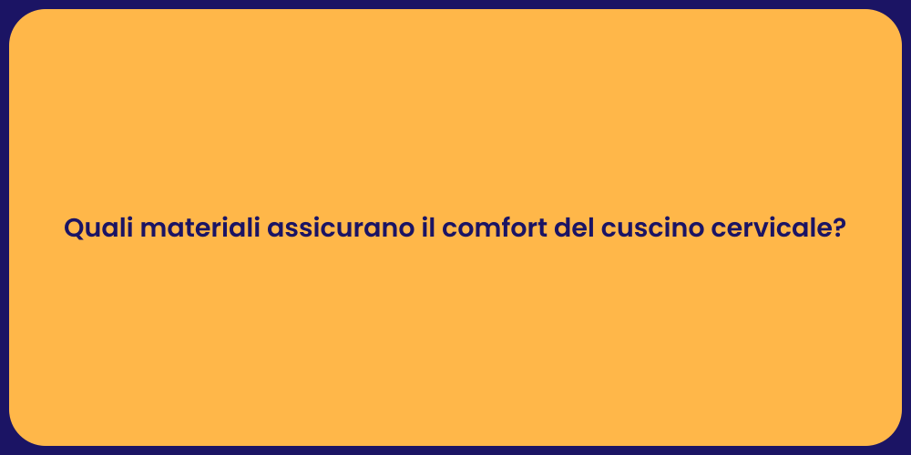 Quali materiali assicurano il comfort del cuscino cervicale?