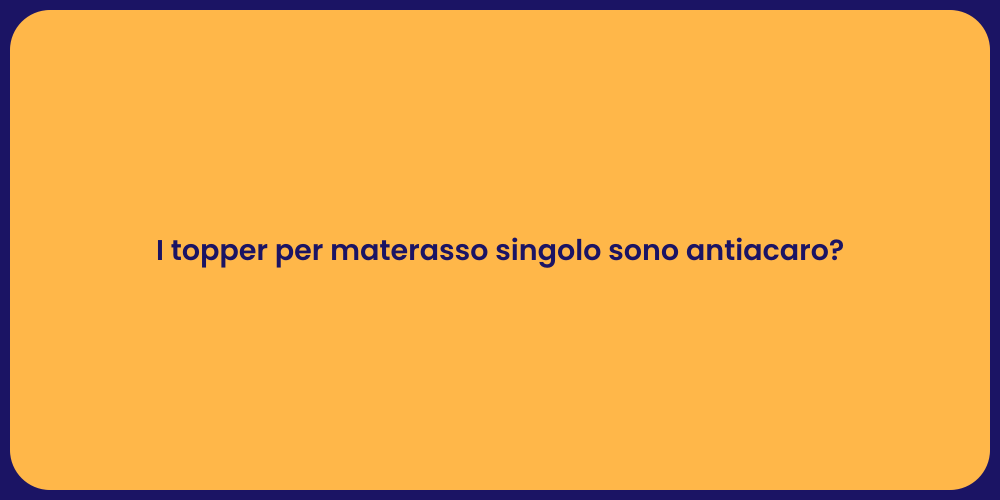 I topper per materasso singolo sono antiacaro?