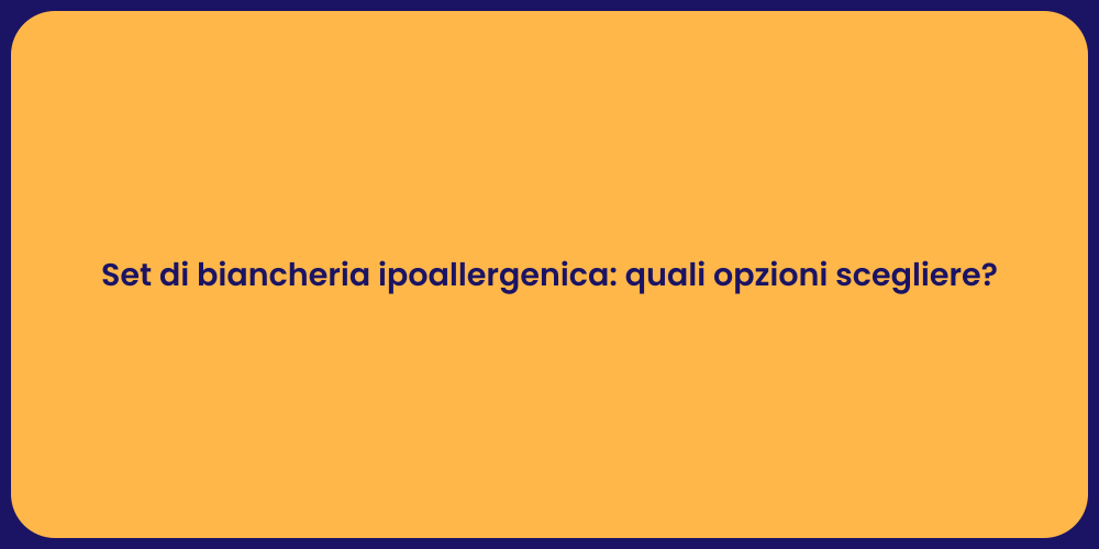 Set di biancheria ipoallergenica: quali opzioni scegliere?