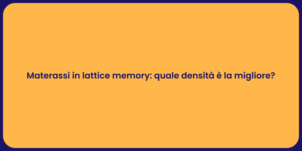 Materassi in lattice memory: quale densità è la migliore?
