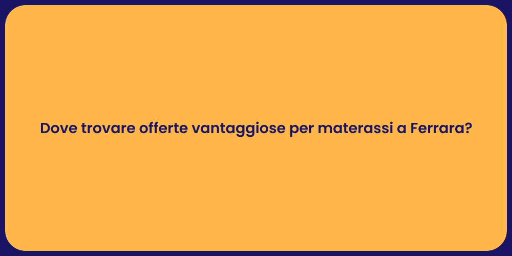 Dove trovare offerte vantaggiose per materassi a Ferrara?