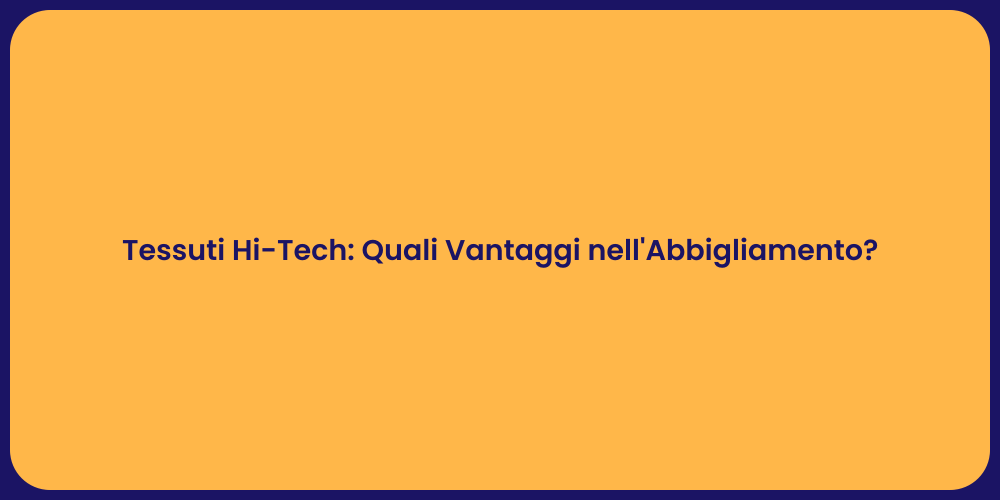 Tessuti Hi-Tech: Quali Vantaggi nell'Abbigliamento?