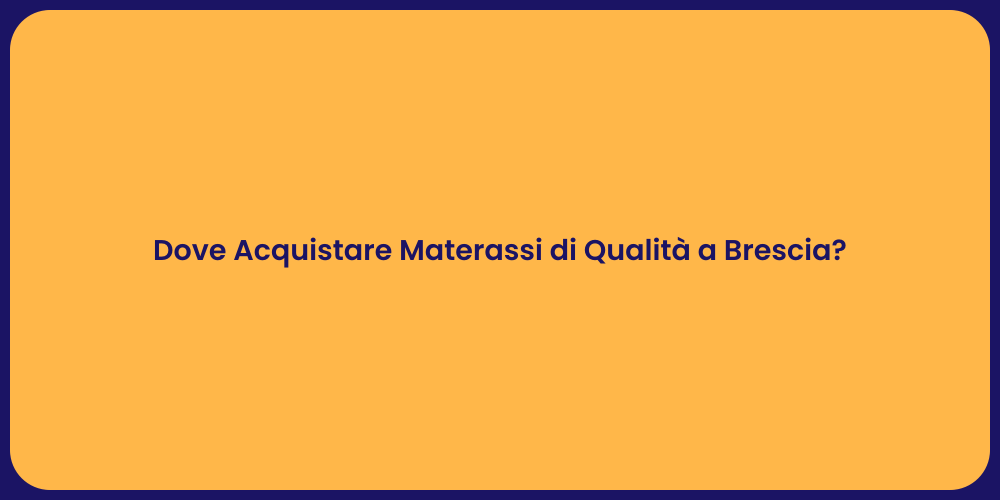 Dove Acquistare Materassi di Qualità a Brescia?
