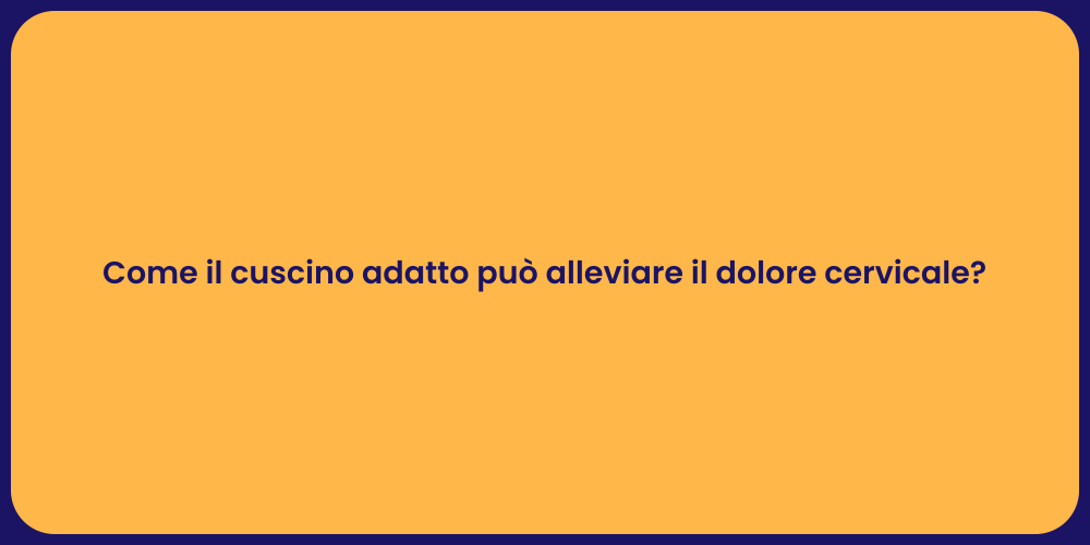 Come il cuscino adatto può alleviare il dolore cervicale?