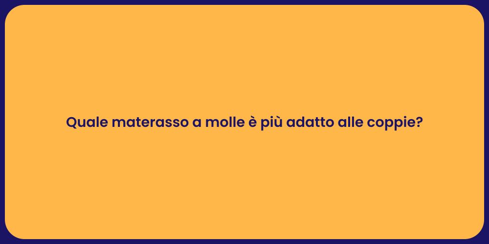 Quale materasso a molle è più adatto alle coppie?