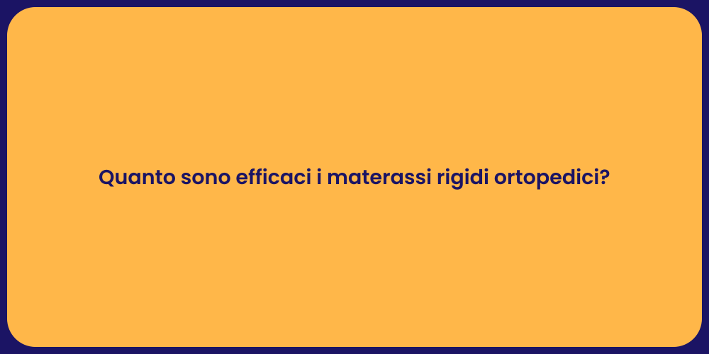 Quanto sono efficaci i materassi rigidi ortopedici?