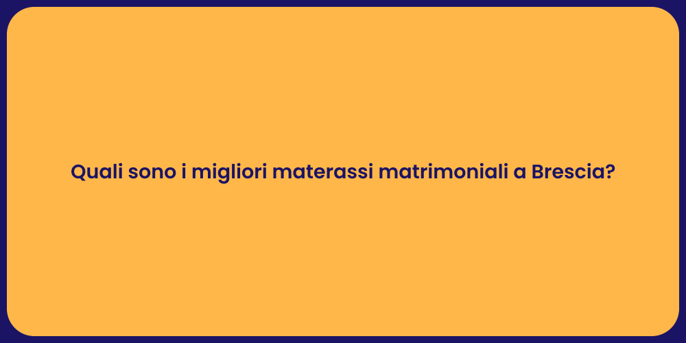 Quali sono i migliori materassi matrimoniali a Brescia?