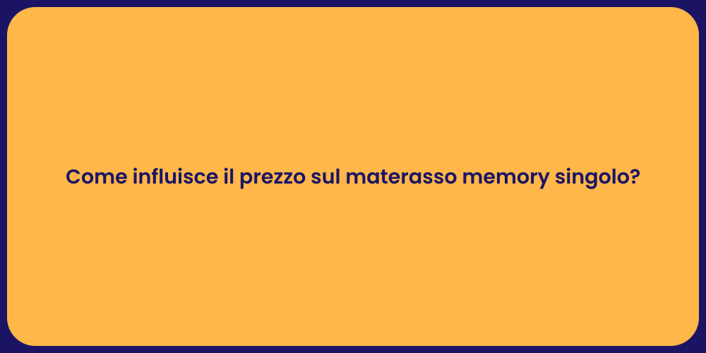 Come influisce il prezzo sul materasso memory singolo?