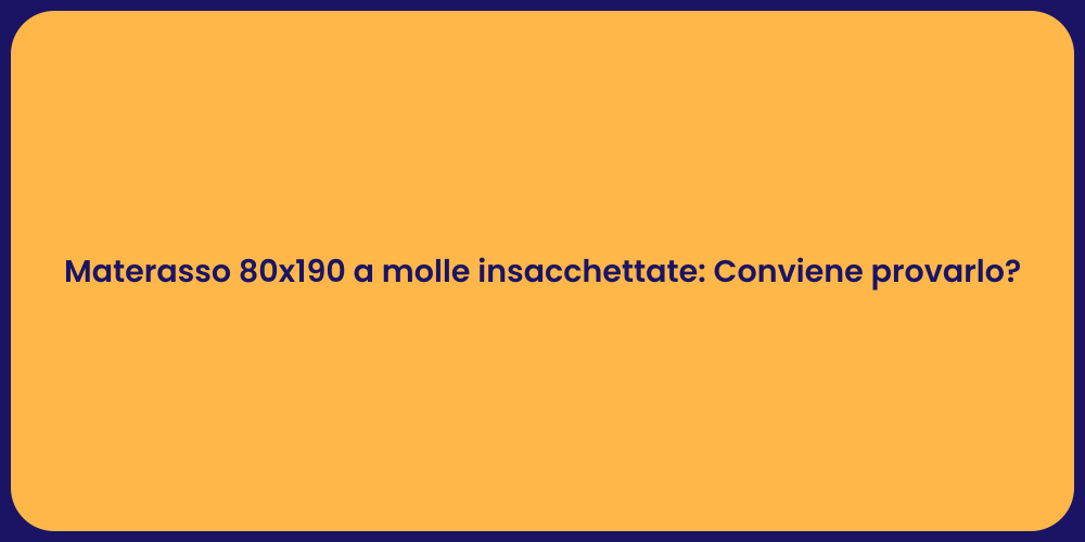 Materasso 80x190 a molle insacchettate: Conviene provarlo?