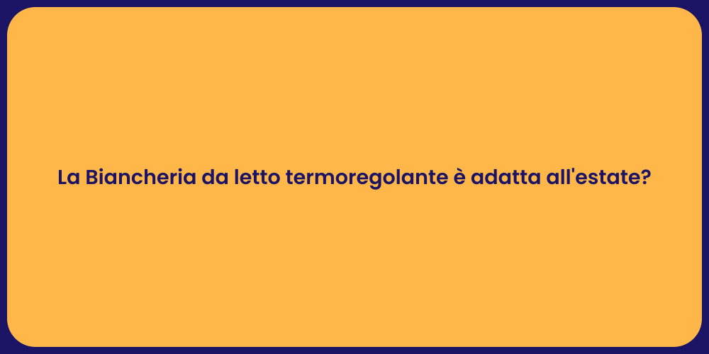 La Biancheria da letto termoregolante è adatta all'estate?