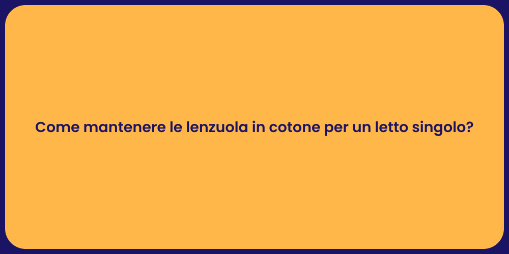 Come mantenere le lenzuola in cotone per un letto singolo?