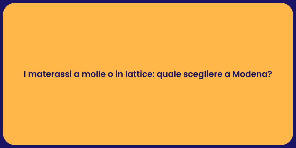 I materassi a molle o in lattice: quale scegliere a Modena?