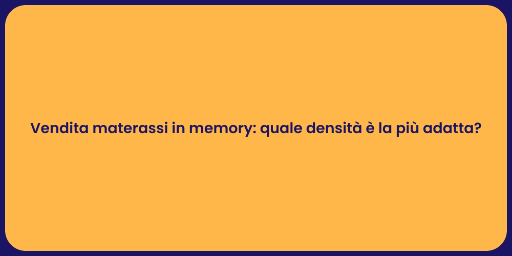 Vendita materassi in memory: quale densità è la più adatta?